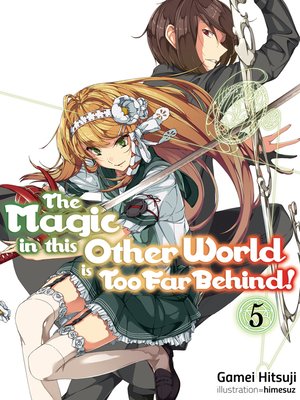 cover image of The Magic in this Other World is Too Far Behind! Volume 5